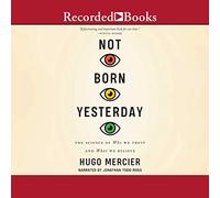 Not Born Yesterday: La ciencia de en quién confiamos y en qué creemos