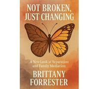 Not Broken, Just Changing A New Look at Separation and Family Mediation