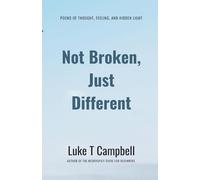 Not Broken, Just Different: Poems of thought, feeling, and hidden light