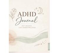 Not Broken, Just Overstimulated: An Adult ADHD Journal