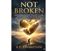 Not Broken: Understanding Borderline Personality Disorder and the Treatments That Actually Work