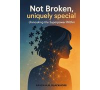 NOT BROKEN, UNIQUELY SPECIAL: Unmasking the Superpower Within