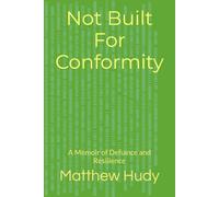 Not Built For Conformity: A Memoir of Defiance and Resiliy