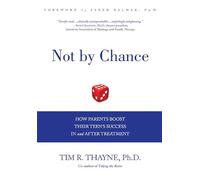 Not by Chance: How Parents Boost Their Teen's Success in and After Treatment