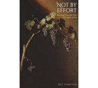 Not by Effort: How God Grows the Fruit of the Spirit in You