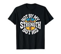 Not by My Strength But His Camiseta gráfica económica