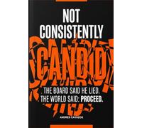 Not Consistently Candid: The Board Said He Lied. The World Said: Proceed. (Tech Thrillers)