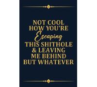 Not Cool How You're Escaping, Funny Goodbye Gift For Coworker, Farewell Leaving Present For Boss And Colleague Friend: | Lined Notebook / Journal Gift, 120 pages, 6x9, Soft Cover, Matte Finish