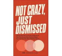 Not Crazy, Just Dismissed: The 21-Day Plan to Finally Understand Your Hormones After Doctors Made You Feel Like You Were Making It All Up