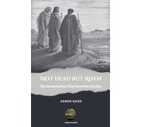 Not Dead But Risen: The Resurrection That Rewrites Destiny