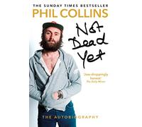 Not Dead Yet: The Autobiography: Phil Collins