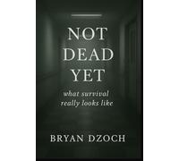 Not Dead Yet: What Survival Really Looks Like