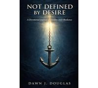 Not Defined By Desire: A Devotional Journey of Identity and Obedience