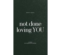Not Done Loving You: I Loved You First: Book Three: 3