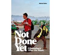 Not Done Yet: Glastonbury After the Music