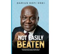 Not Easily Beaten: The Remarkable Story of the Founding CEO of University of Ghana Medical Centre (UGMC)
