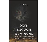 Not Enough Num Nuts: The Dark Metamorphosis of a Starving Housecat