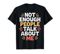 Not Enough People Talk About Me Atención sarcástica |- Camiseta