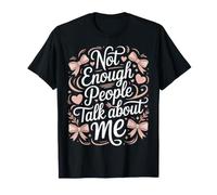 Not Enough People Talk About Me Atención sarcástica - Camiseta