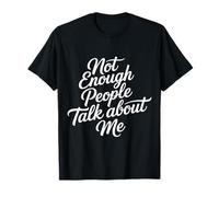 Not Enough People Talk About Me Atención sarcástica - Camiseta