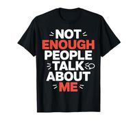 Not Enough People Talk About Me Atención sarcástica Camiseta