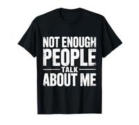 Not Enough People Talk About Me Atención sarcástica |- Camiseta