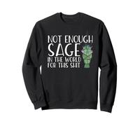 Not Enough Sage IN The World FOR This Shit Meme Divertido Sudadera