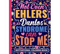 Not Even Ehlers Danlos Syndrome Can Stop Me Motivational Coloring Book: Encouraging Gift for Women and Teens with EDS (30 Uplifting Quotes) Chronic ... Supportive Gifts for Ehlers-Danlos Warriors