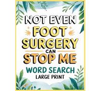 Not Even Foot Surgery Can Stop Me Word Search: 100 Relaxing Activities Puzzles & Trivia to Support Patients after Feet Operation, Funny Get Well Soon Recovery Gifts for Women & Men