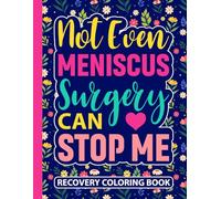 Not Even Meniscus Surgery Can Stop Me Recovery Coloring Book: Funny Knee Surgery Recovery Gifts for Teens and Adults (30 Uplifting Quotes) Post ... 11) Get Well Encouragement Gift for Patients