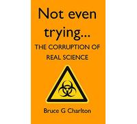 Not Even Trying: The Corruption of Real Science