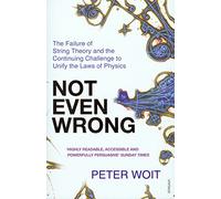 Not Even Wrong: The Failure of String Theory and the Continuing Challenge to Unify the Laws of Physics