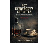 Not Everybody's Cup of Tea: Volume 1: AN ANTI-MOTIVATIONAL BOOK FOR PEOPLE WHO ARE STILL HERE