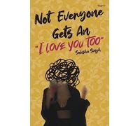 Not Everyone Gets An I Love You Too