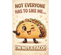 Not Everyone Has to Like Me ... Im not a Taco!: Sarcastic Foodie Humor Journal | Funny Mexican Cuisine Inspired Notebook for Men & Women | Sassy ... & Unique Birthday Present | 120 Lined Pages