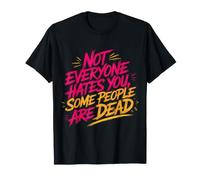 Not Everyone Hates You, Some People Are Dead |- Camiseta