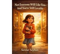Not Everyone Will Like You - and You’re Still Lovable.: You can be kind and still be disliked - You can be left out and still be worthy - You can be yourself and still be loved. (Stories That Hug)