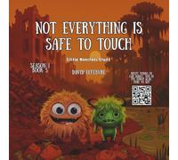 Not everything is safe to touch: A Little Monster Story Teaching Kids About Safe Choices and Smart Decisions (Little monsters stuff)