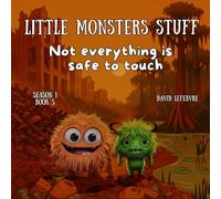 Not Everything is Safe to Touch: An Educational Story to Help Kids Stay Safe Around Unknown Objects Revised and Improved Edition (Little monsters stuff)