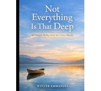 Not Everything Is That Deep: Simple Thoughts for Tired Minds