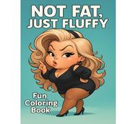 Not Fat, Just Fluffy: A Cute, Funny, and Fashionable Curvy Girl Coloring Book for Teens and Women - Confidence, Self-Love, and Relaxation