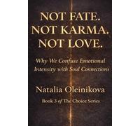 NOT FATE. NOT KARMA. NOT LOVE.: Why We Confuse Emotional Intensity with Soul Connections (The Choice)