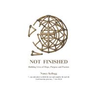 Not Finished: Building Lives of Hope, Purpose and Passion