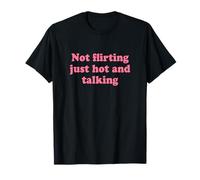 Not Flirting Just Hot and Talking Shirt Y2k Camiseta