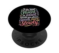 Not Fluent In Idiot Please Speak Slower - PopSockets PopGrip Adhesivo