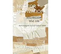 NOT FOR MOTIVATION: A Sarcastic Activity Journal for the Overwhelmed: 90 Unique Pages of Anti-Self-Help and Corporate Burnout Humor.
