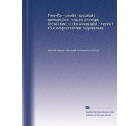 Not-for-profit hospitals : conversion issues prompt increased state oversight : report to Congressional requesters