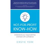 Not-For-Profit Know-How: Understand your responsibilities and lead with confidence