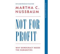 Not for Profit: Why Democracy Needs the Humanities (The Public Square)