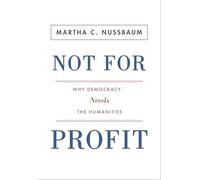 Not For Profit: Why Democracy Needs the Humanities (The Public Square)